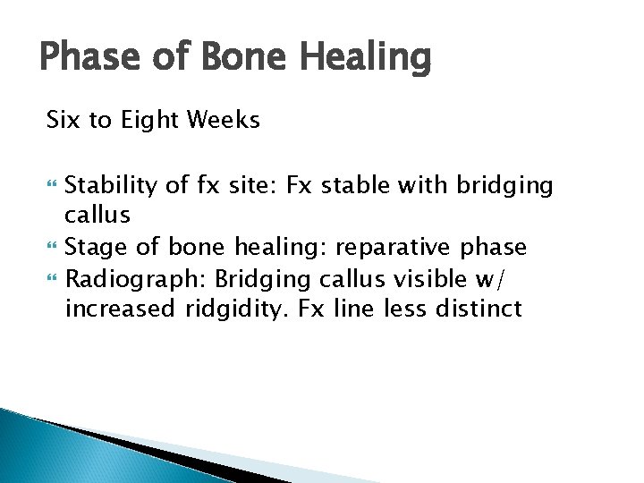 Phase of Bone Healing Six to Eight Weeks Stability of fx site: Fx stable