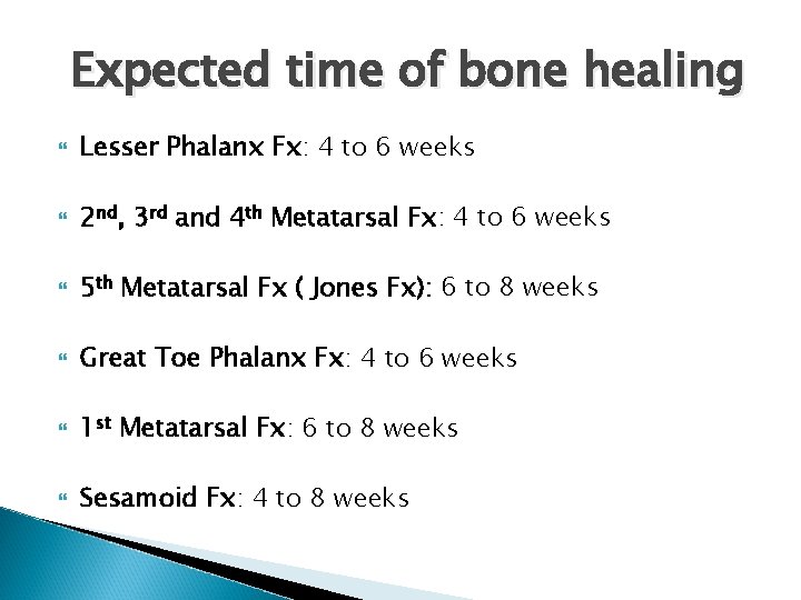 Expected time of bone healing Lesser Phalanx Fx: 4 to 6 weeks 2 nd,