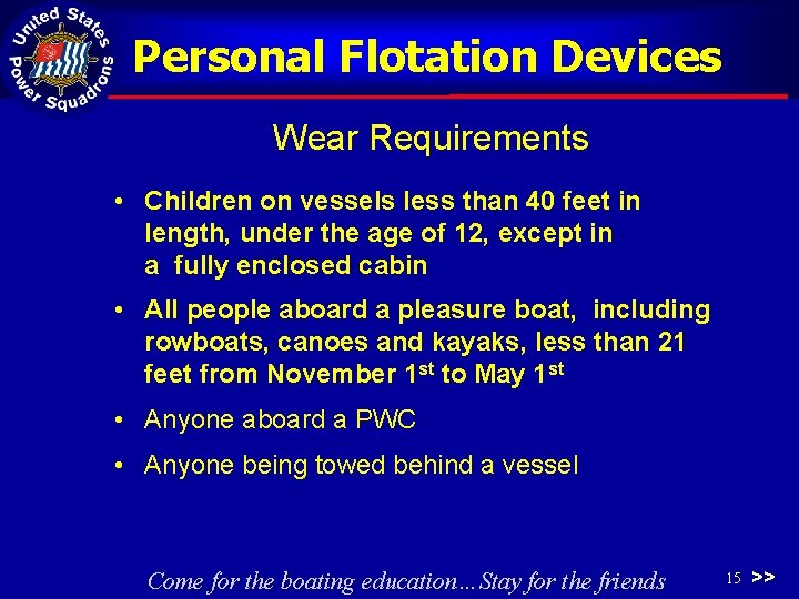 Personal Flotation Devices Wear Requirements • Children on vessels less than 40 feet in