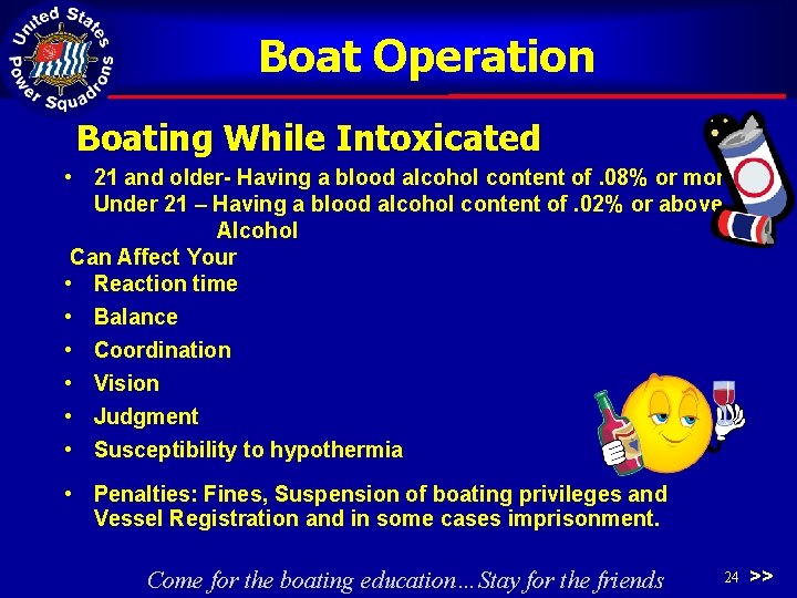 Boat Operation Boating While Intoxicated • 21 and older- Having a blood alcohol content