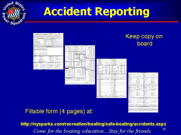 Accident Reporting Keep copy on board Fillable form (4 pages) at: http: //nysparks. com/recreation/boating/safe-boating/accidents.