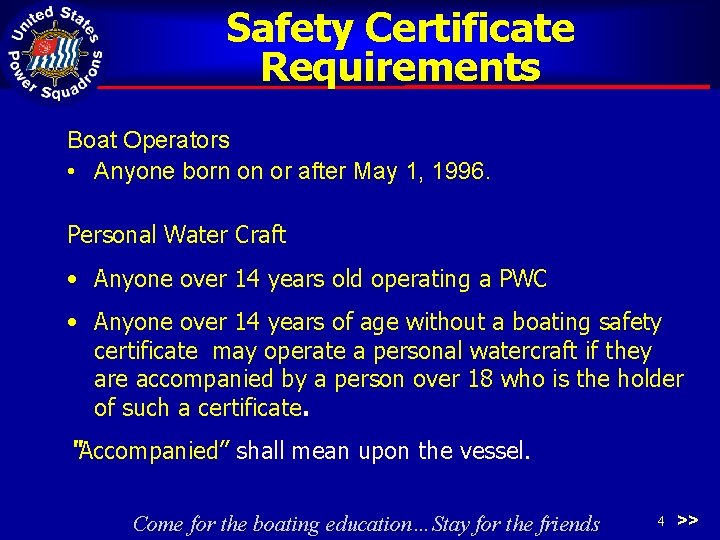 Safety Certificate Requirements Boat Operators • Anyone born on or after May 1, 1996.