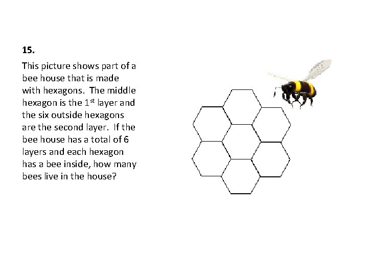 15. This picture shows part of a bee house that is made with hexagons.