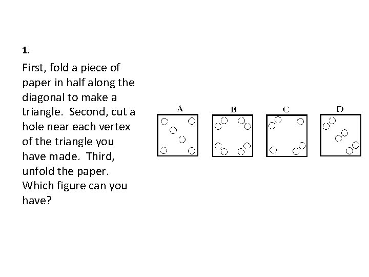1. First, fold a piece of paper in half along the diagonal to make