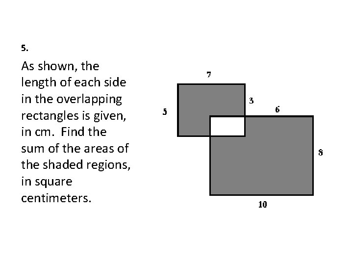 5. As shown, the length of each side in the overlapping rectangles is given,