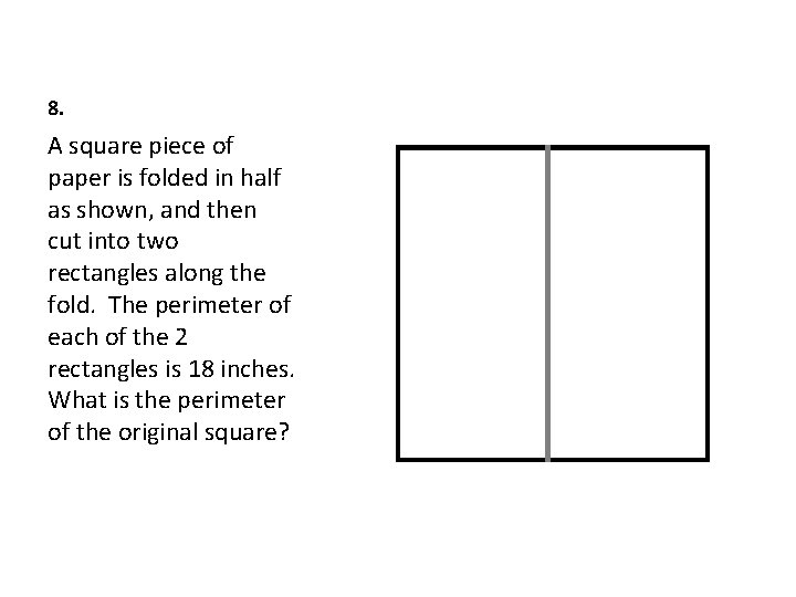 8. A square piece of paper is folded in half as shown, and then