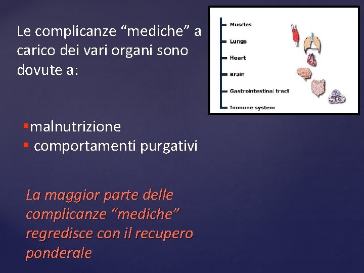 Le complicanze “mediche” a carico dei vari organi sono dovute a: §malnutrizione § comportamenti