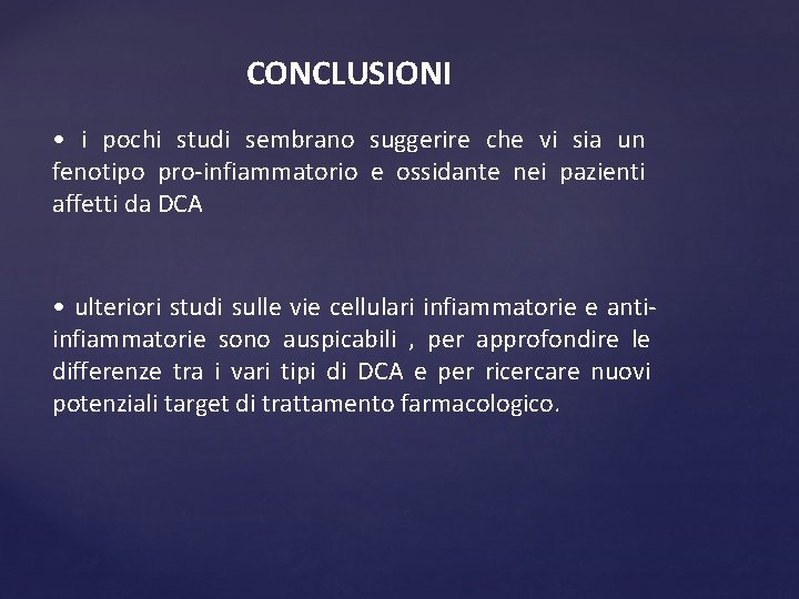CONCLUSIONI • i pochi studi sembrano suggerire che vi sia un fenotipo pro-infiammatorio e