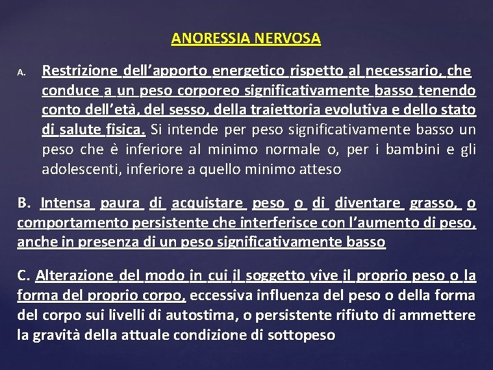 ANORESSIA NERVOSA A. Restrizione dell’apporto energetico rispetto al necessario, che conduce a un peso