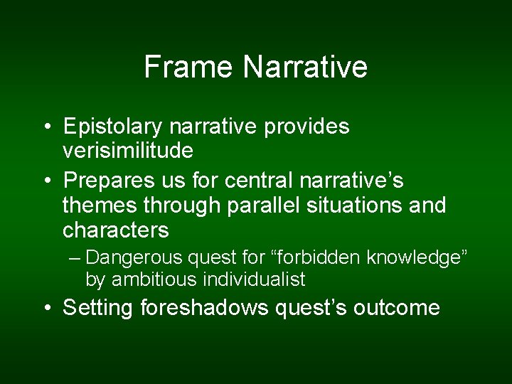 Frame Narrative • Epistolary narrative provides verisimilitude • Prepares us for central narrative’s themes