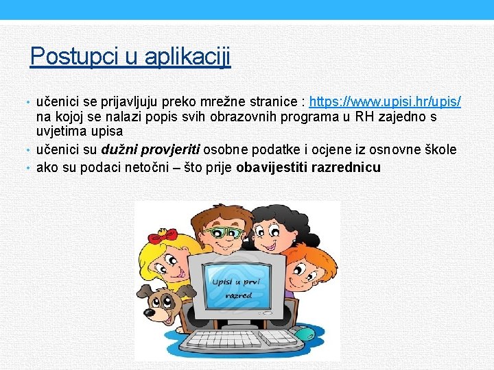 Postupci u aplikaciji • učenici se prijavljuju preko mrežne stranice : https: //www. upisi.