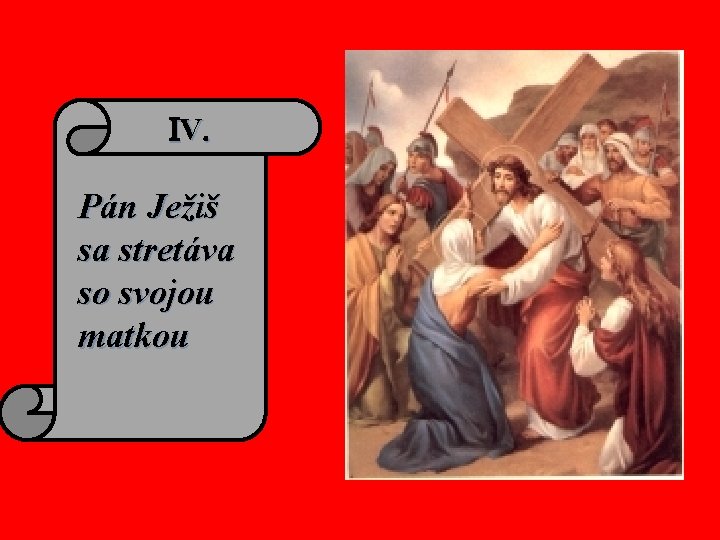 IV. Pán Ježiš sa stretáva so svojou matkou 