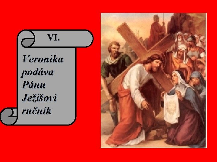 VI. Veronika podáva Pánu Ježišovi ručník 