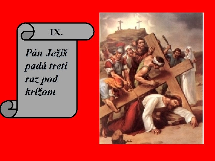 IX. Pán Ježíš padá tretí raz pod krížom 