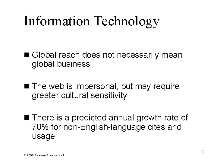 Information Technology n Global reach does not necessarily mean global business n The web