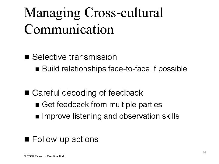 Managing Cross-cultural Communication n Selective transmission n Build relationships face-to-face if possible n Careful