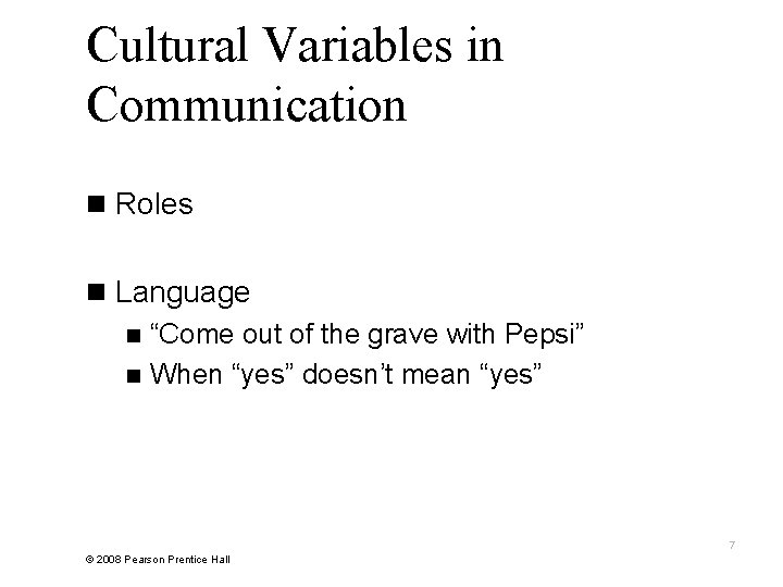 Cultural Variables in Communication n Roles n Language n “Come out of the grave