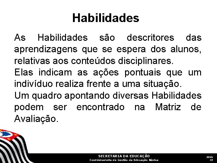 Habilidades As Habilidades são descritores das aprendizagens que se espera dos alunos, relativas aos