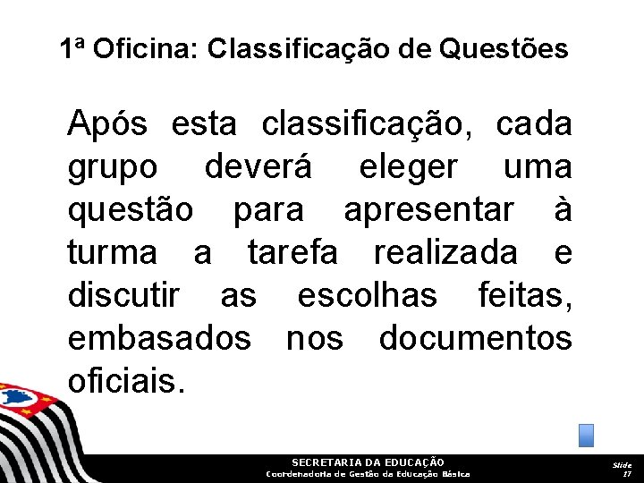 1ª Oficina: Classificação de Questões Após esta classificação, cada grupo deverá eleger uma questão