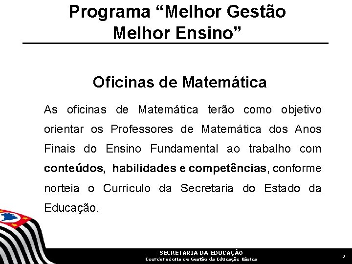 Programa “Melhor Gestão Melhor Ensino” Oficinas de Matemática As oficinas de Matemática terão como