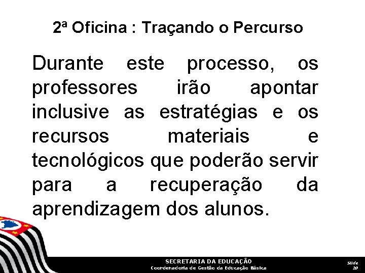 2ª Oficina : Traçando o Percurso Durante este processo, os professores irão apontar inclusive