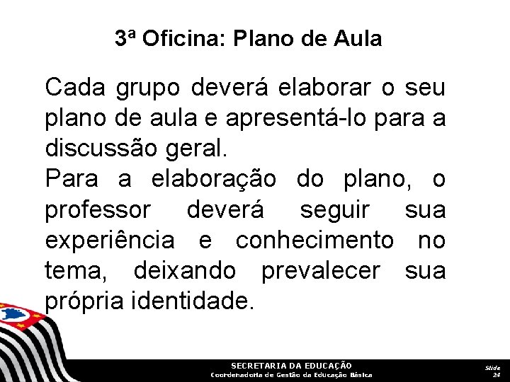 3ª Oficina: Plano de Aula Cada grupo deverá elaborar o seu plano de aula