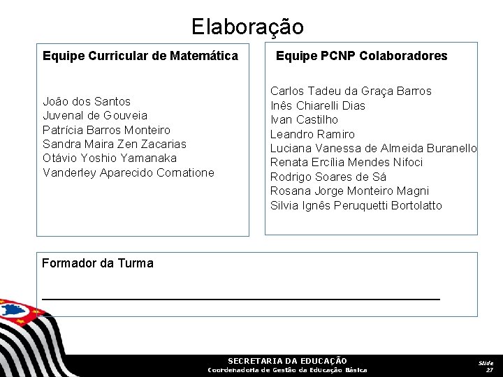 Elaboração Equipe Curricular de Matemática João dos Santos Juvenal de Gouveia Patrícia Barros Monteiro