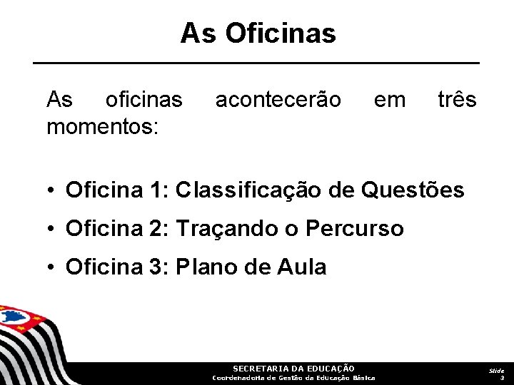 As Oficinas As oficinas momentos: acontecerão em três • Oficina 1: Classificação de Questões