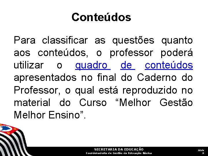 Conteúdos Para classificar as questões quanto aos conteúdos, o professor poderá utilizar o quadro