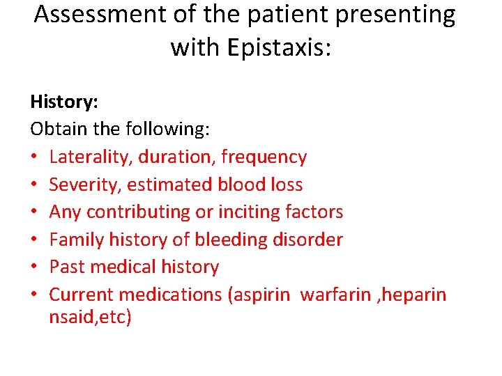 Assessment of the patient presenting with Epistaxis: History: Obtain the following: • Laterality, duration,