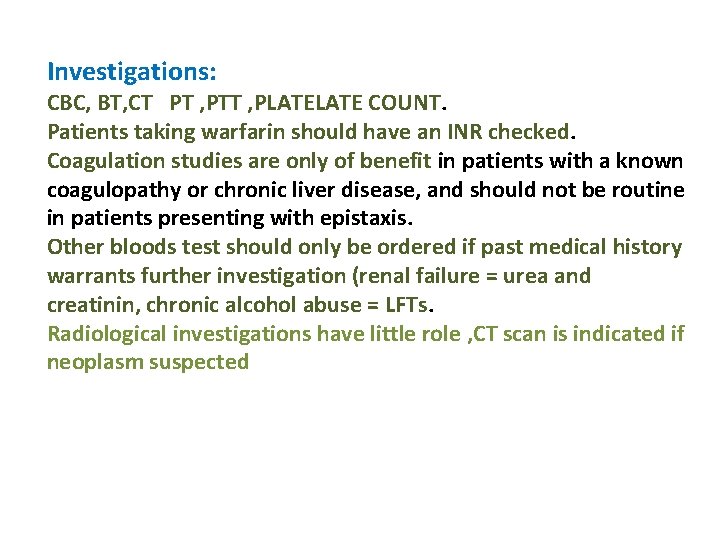Investigations: CBC, BT, CT PT , PTT , PLATE COUNT. Patients taking warfarin should