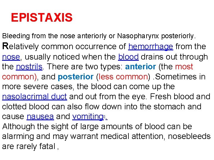 EPISTAXIS Bleeding from the nose anteriorly or Nasopharynx posteriorly. Relatively common occurrence of hemorrhage