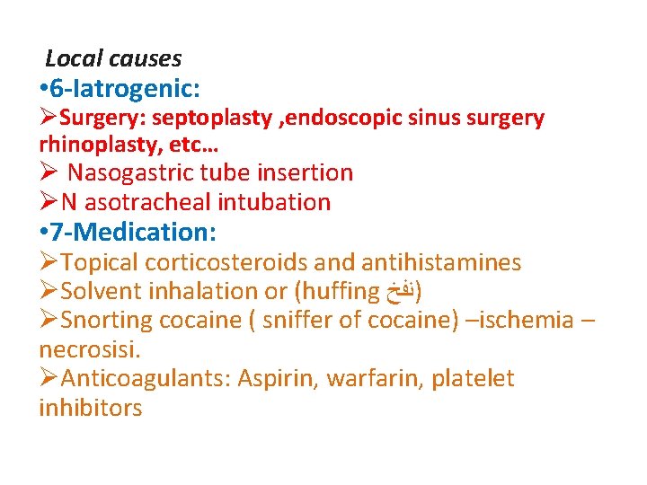 Local causes • 6 -Iatrogenic: ØSurgery: septoplasty , endoscopic sinus surgery rhinoplasty, etc… Ø