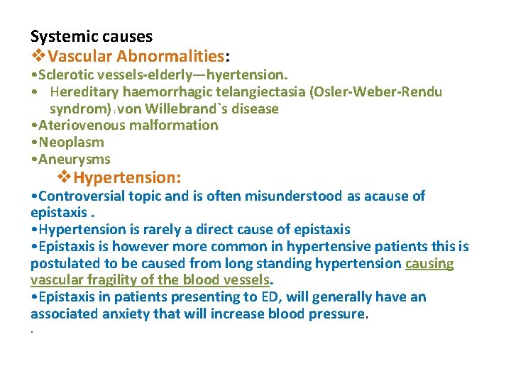 Systemic causes v. Vascular Abnormalities: • Sclerotic vessels-elderly—hyertension. • Hereditary haemorrhagic telangiectasia (Osler-Weber-Rendu syndrom)