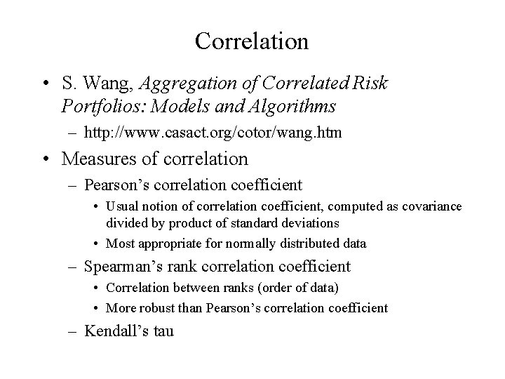 Correlation • S. Wang, Aggregation of Correlated Risk Portfolios: Models and Algorithms – http: