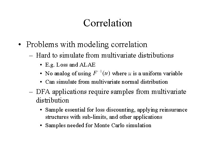 Correlation • Problems with modeling correlation – Hard to simulate from multivariate distributions •