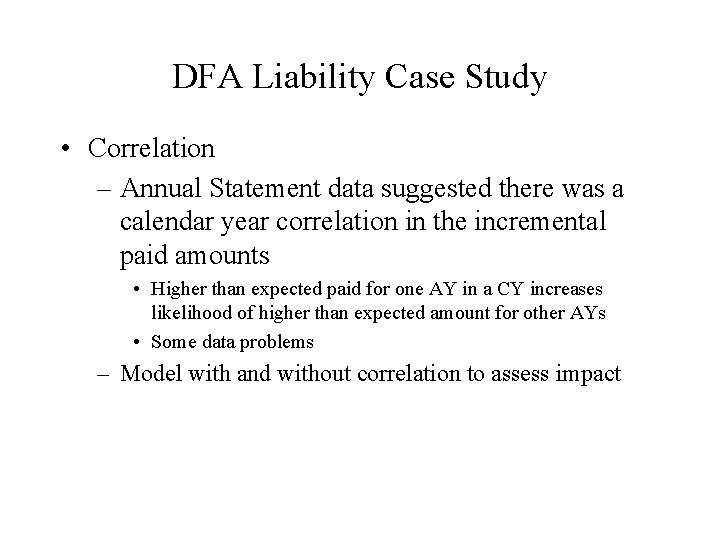 DFA Liability Case Study • Correlation – Annual Statement data suggested there was a