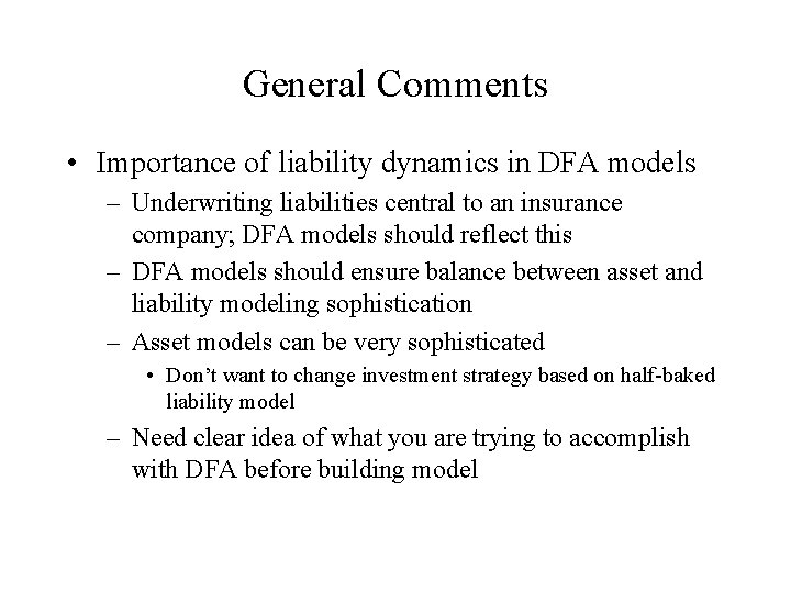 General Comments • Importance of liability dynamics in DFA models – Underwriting liabilities central