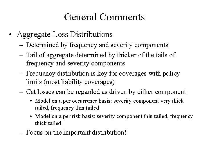 General Comments • Aggregate Loss Distributions – Determined by frequency and severity components –