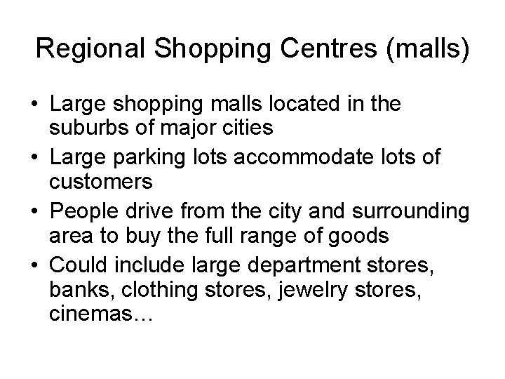 Regional Shopping Centres (malls) • Large shopping malls located in the suburbs of major