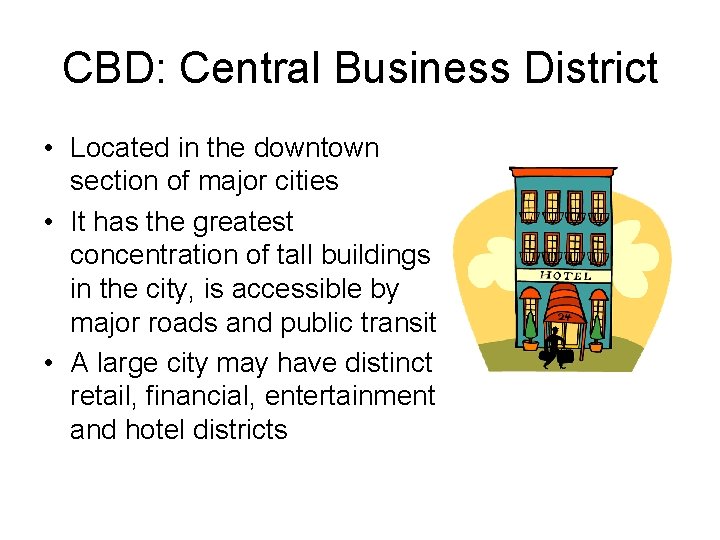CBD: Central Business District • Located in the downtown section of major cities •