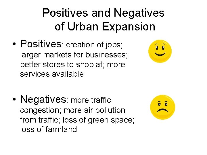 Positives and Negatives of Urban Expansion • Positives: creation of jobs; larger markets for