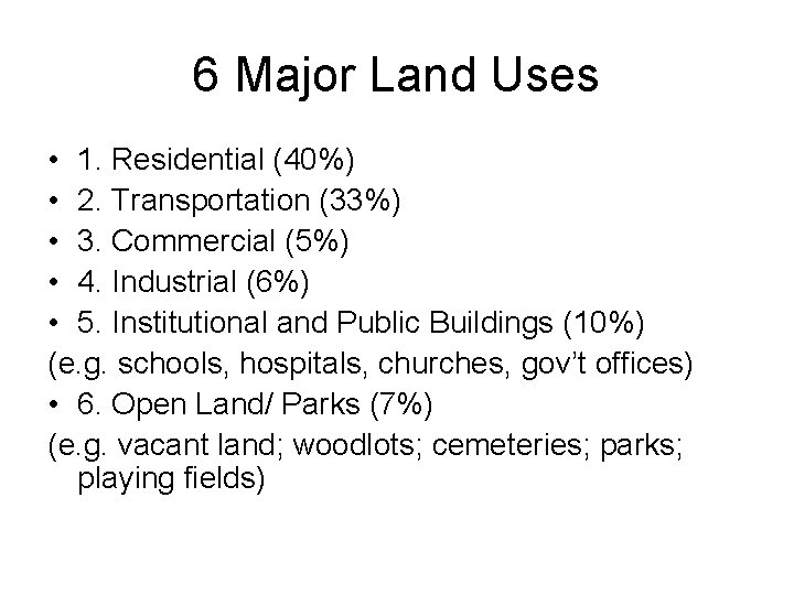 6 Major Land Uses • 1. Residential (40%) • 2. Transportation (33%) • 3.