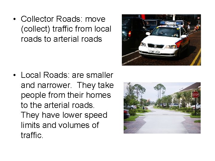  • Collector Roads: move (collect) traffic from local roads to arterial roads •