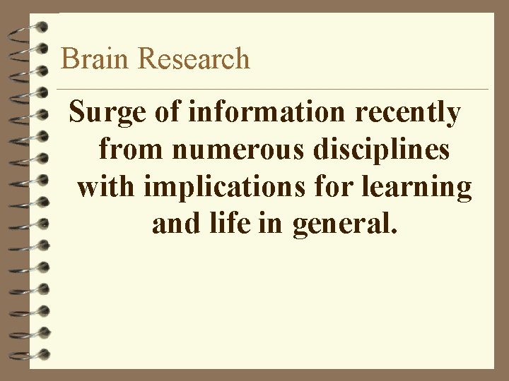 Brain Research Surge of information recently from numerous disciplines with implications for learning and
