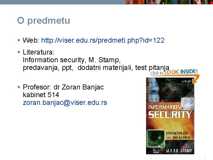 O predmetu § Web: http: //viser. edu. rs/predmeti. php? id=122 § Literatura: Information security,