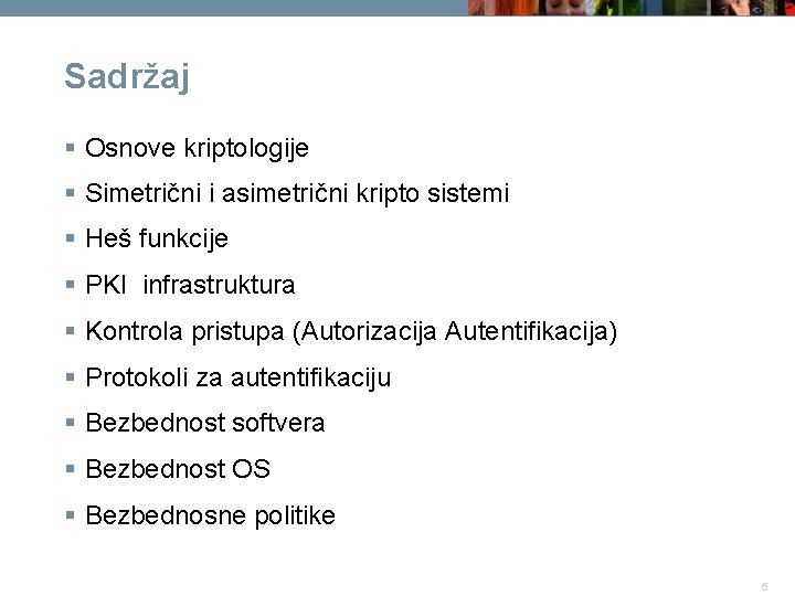 Sadržaj § Osnove kriptologije § Simetrični i asimetrični kripto sistemi § Heš funkcije §