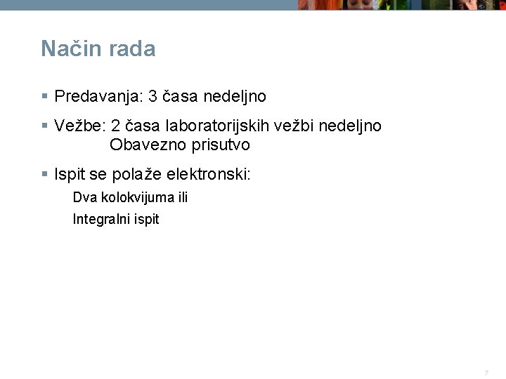 Način rada § Predavanja: 3 časa nedeljno § Vežbe: 2 časa laboratorijskih vežbi nedeljno