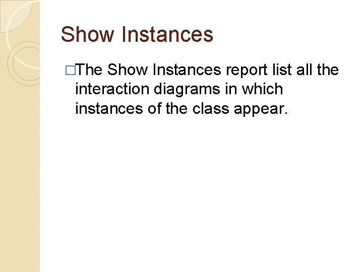 Show Instances �The Show Instances report list all the interaction diagrams in which instances