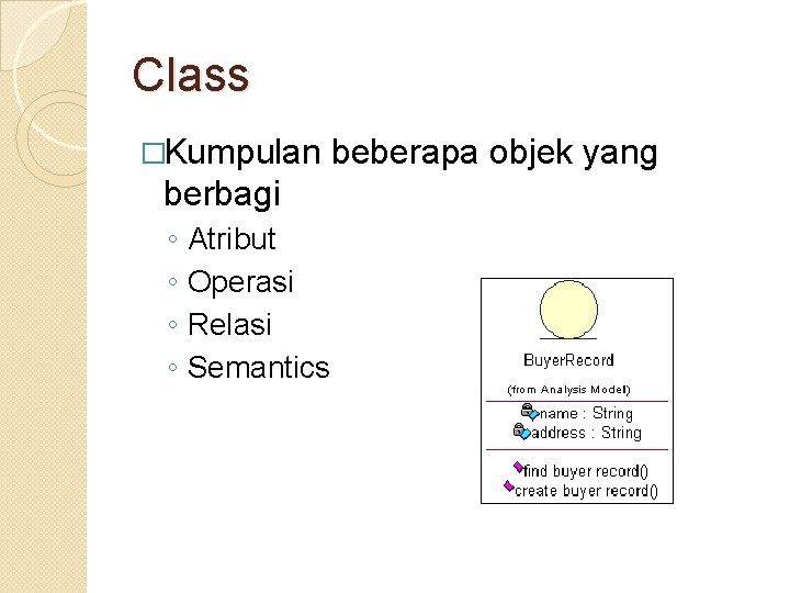 Class �Kumpulan berbagi ◦ ◦ Atribut Operasi Relasi Semantics beberapa objek yang 